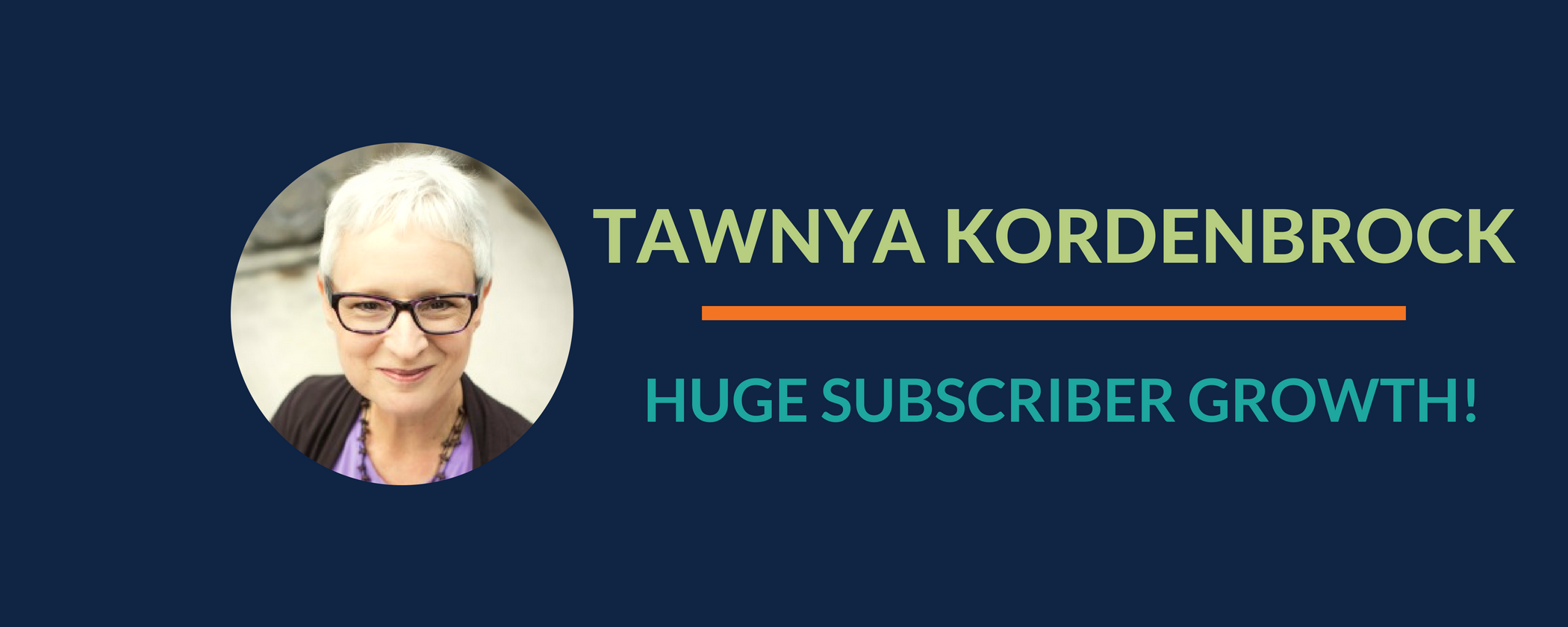 Success Story: Tawnya’s amazing subscriber growth in less than a year!